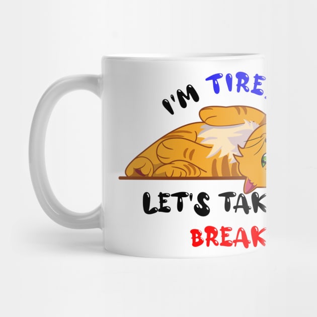 I'm tired lets take a break by KM Design